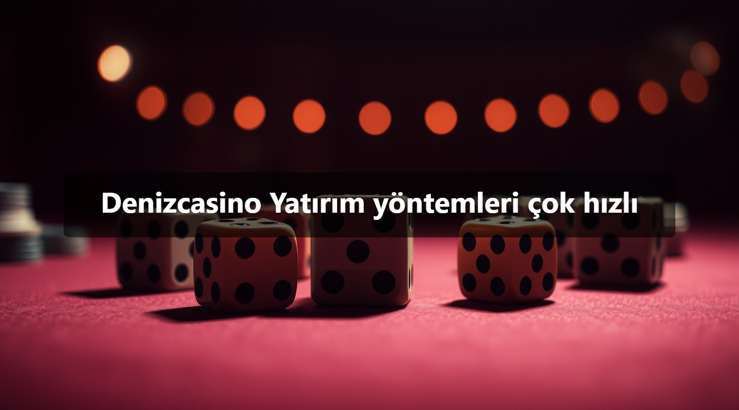 Denizcasino Yatırım yöntemleri çok hızlı