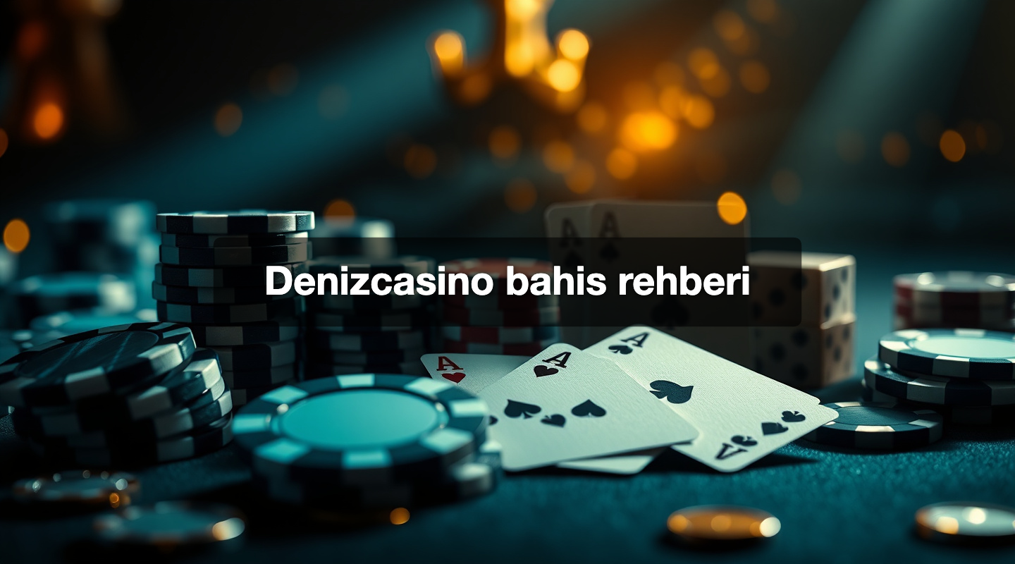 Denizcasino bahis rehberi