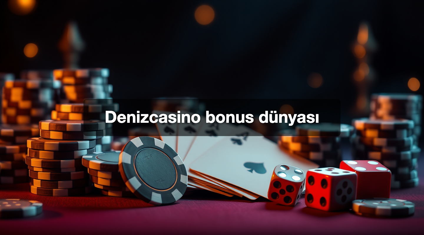 Denizcasino bonus dünyası