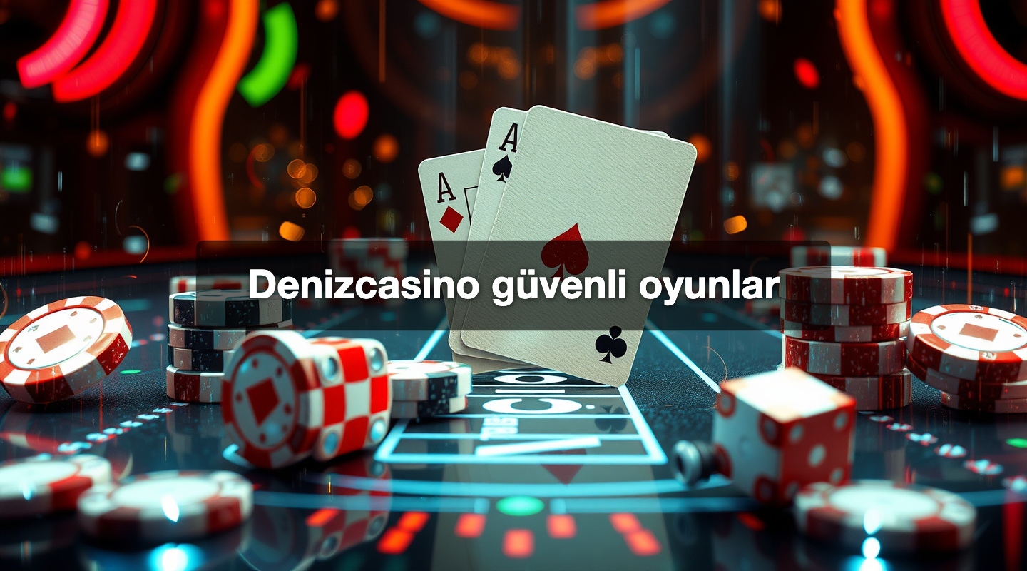 Denizcasino güvenli oyunlar