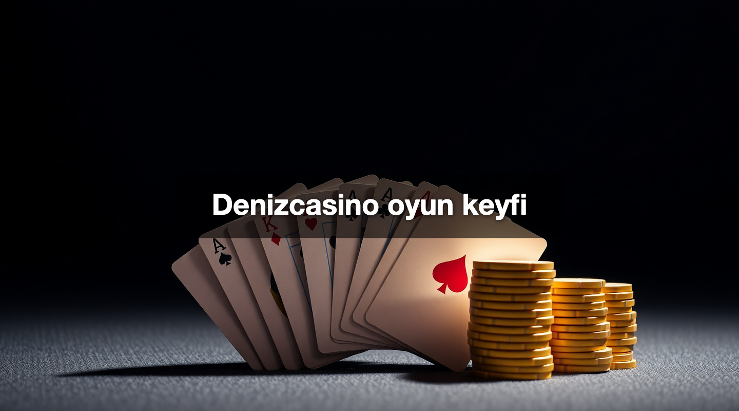 Denizcasino oyun keyfi